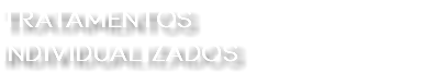TRATAMENTOS INDIVIDUALIZADOS
